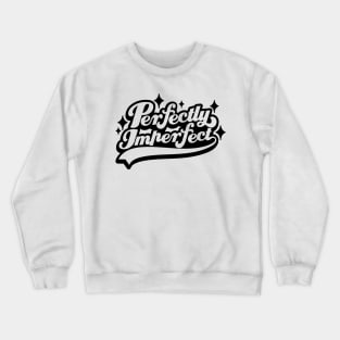 Embrace Your Uniqueness in Perfect Imperfection Crewneck Sweatshirt